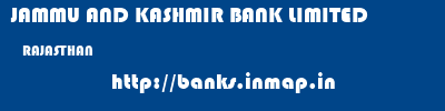 JAMMU AND KASHMIR BANK LIMITED  RAJASTHAN     banks information 